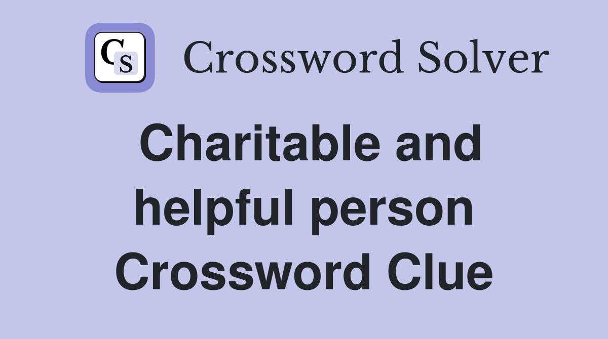 Charitable and helpful person Crossword Clue