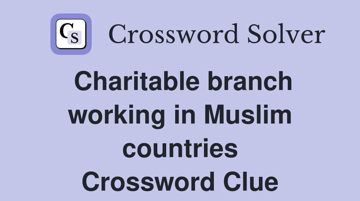 Charitable branch working in Muslim countries Crossword Clue