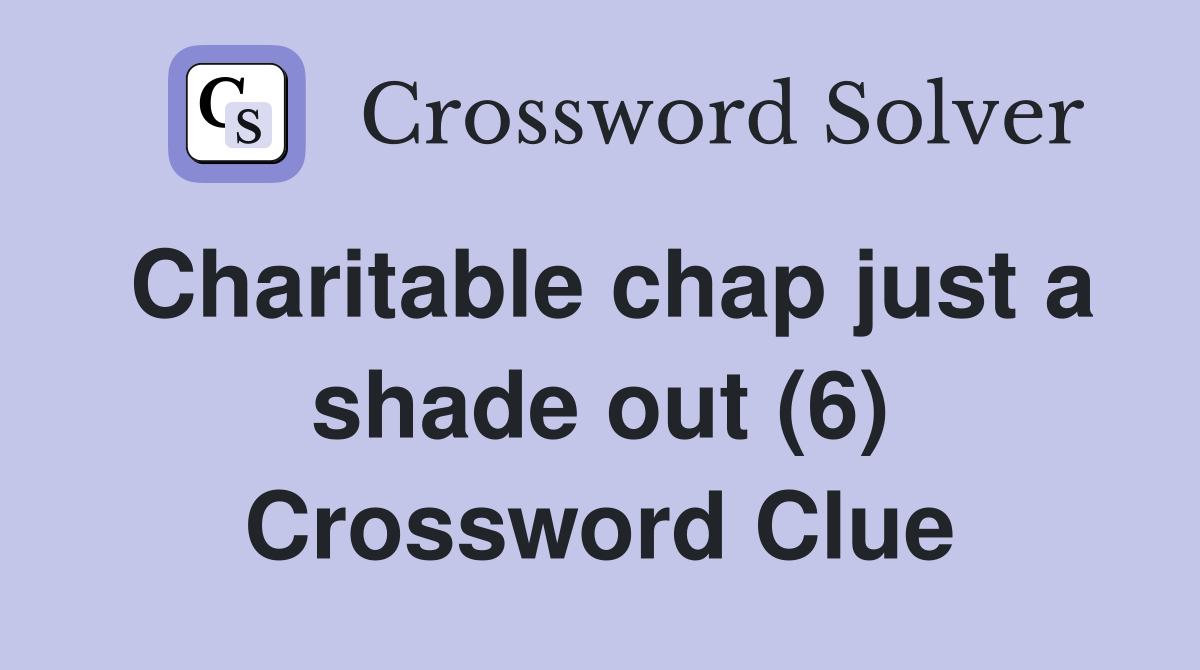 Charitable chap just a shade out (6) Crossword Clue