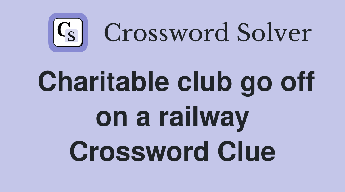Charitable club go off on a railway Crossword Clue