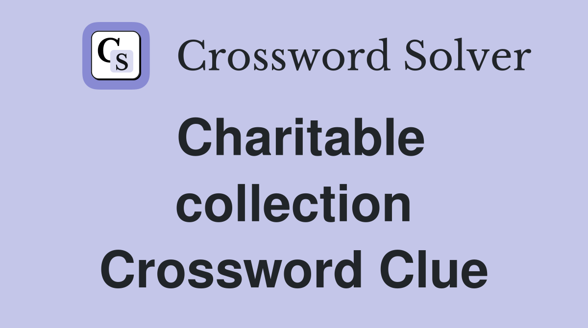 Charitable collection Crossword Clue