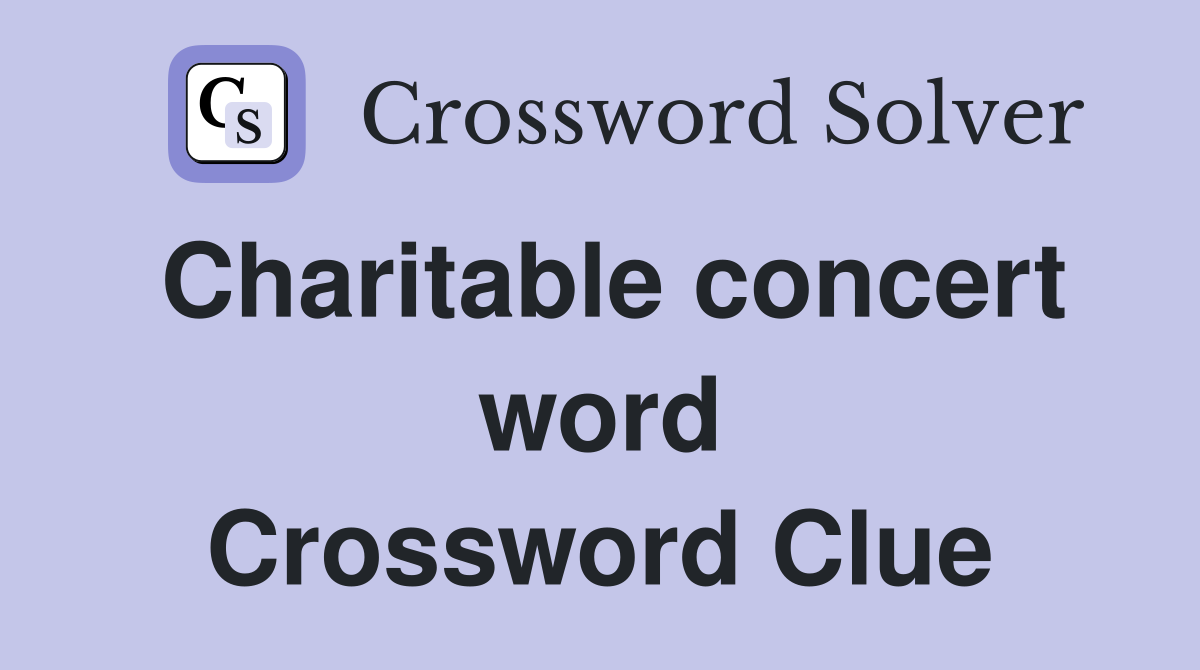 Charitable concert word Crossword Clue