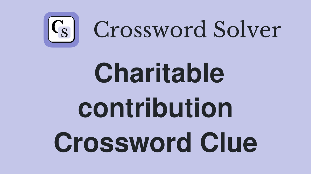 Charitable contribution Crossword Clue