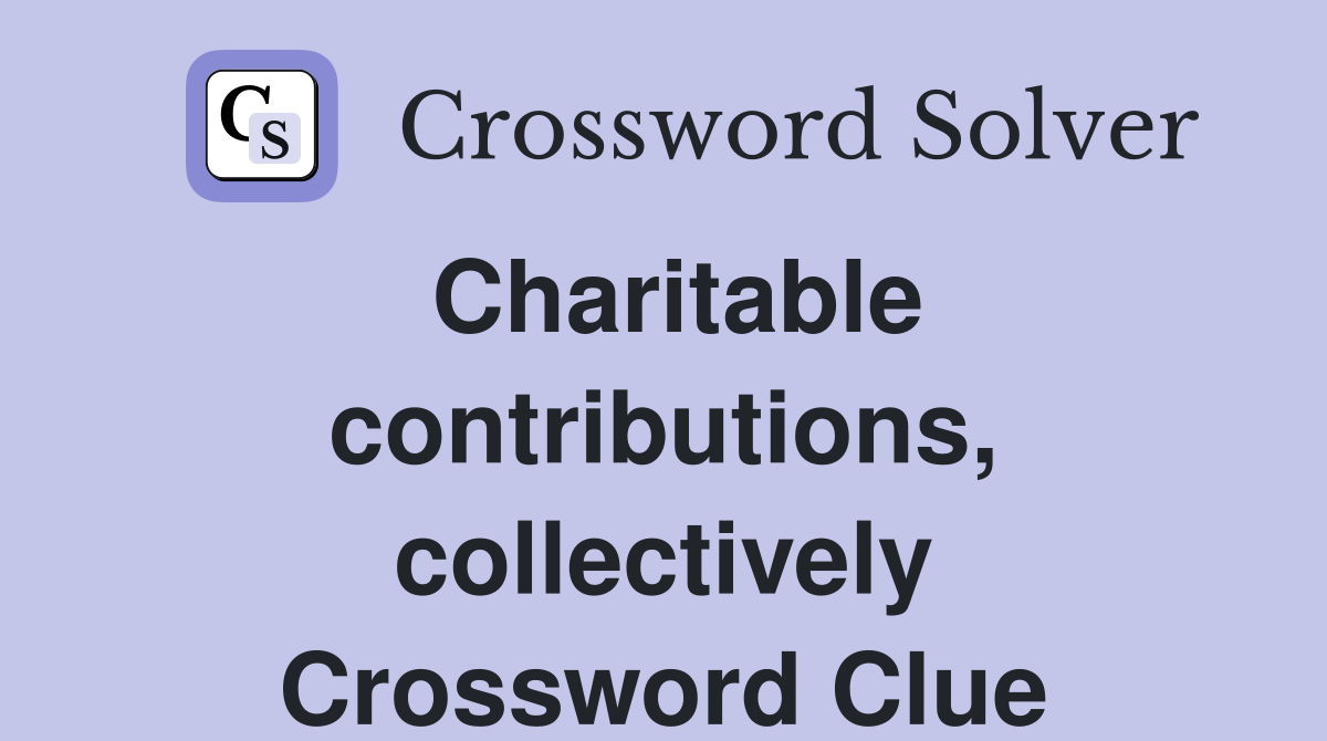 Charitable contributions, collectively Crossword Clue