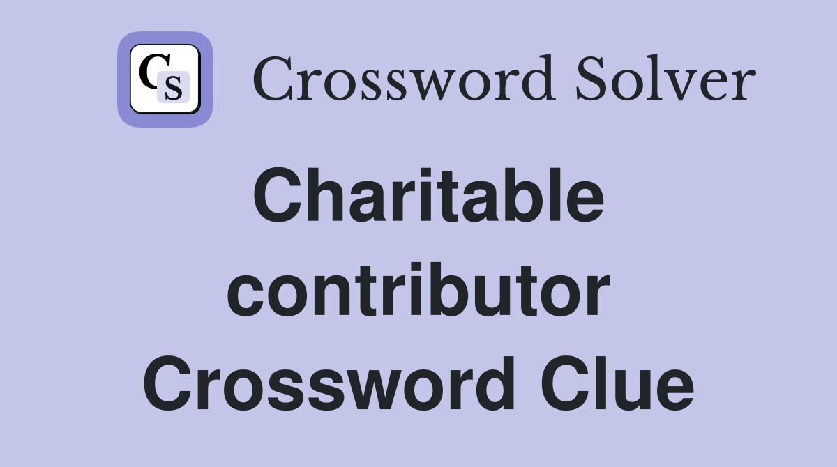 Charitable contributor Crossword Clue