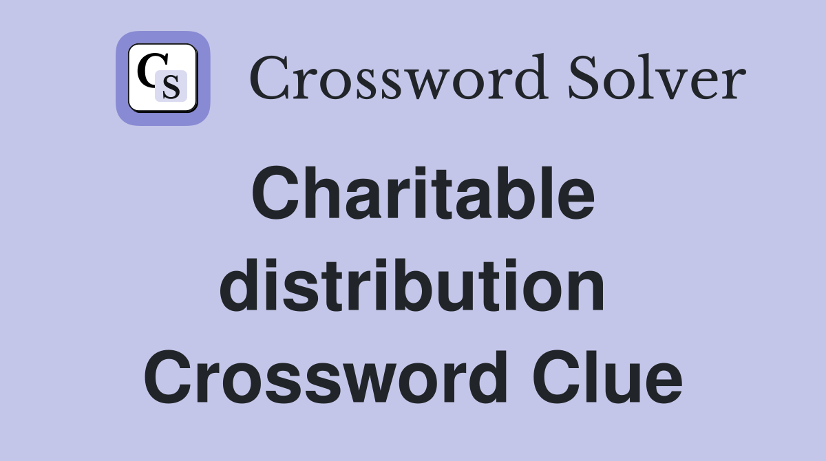 Charitable distribution Crossword Clue