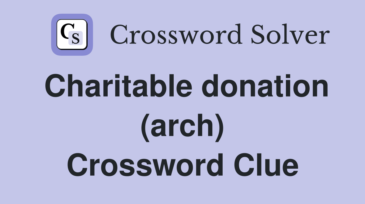 Charitable donation (arch) Crossword Clue