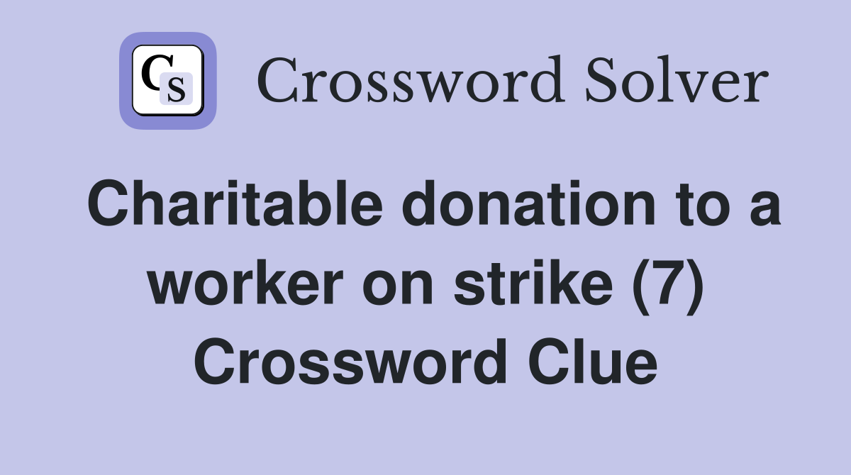 Charitable donation to a worker on strike (7) Crossword Clue