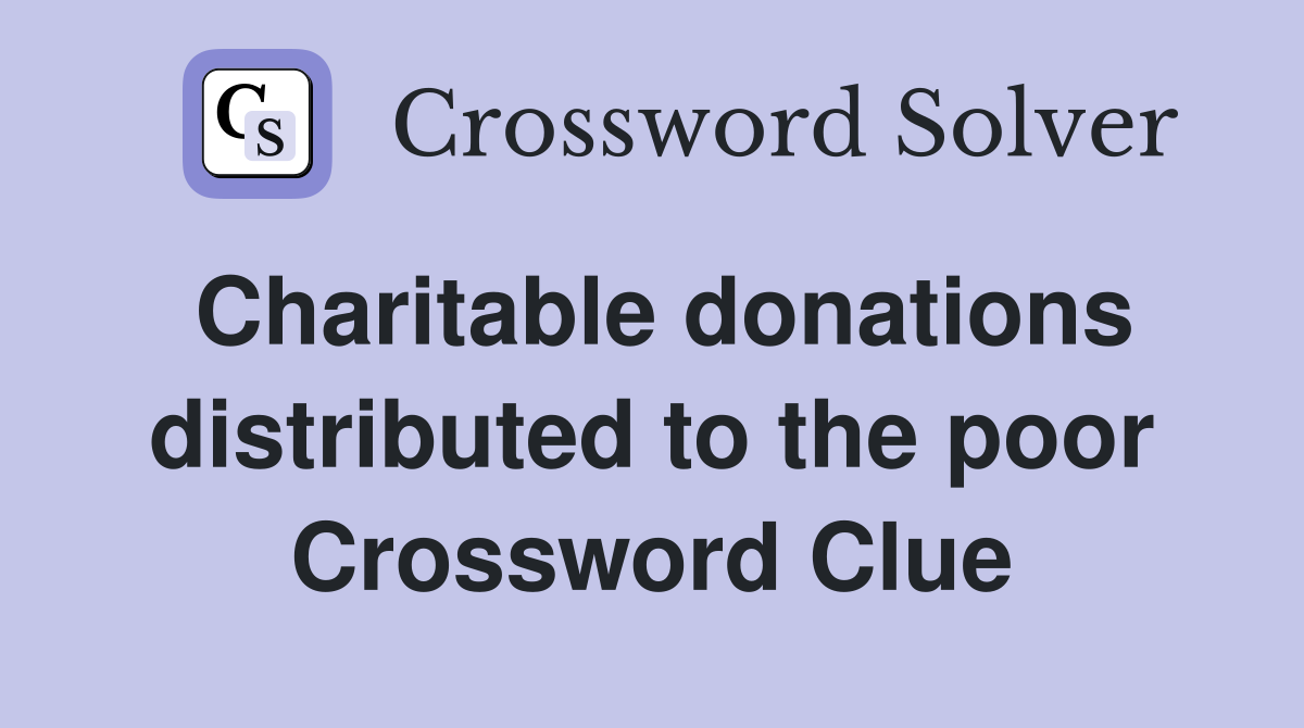 Charitable donations distributed to the poor Crossword Clue
