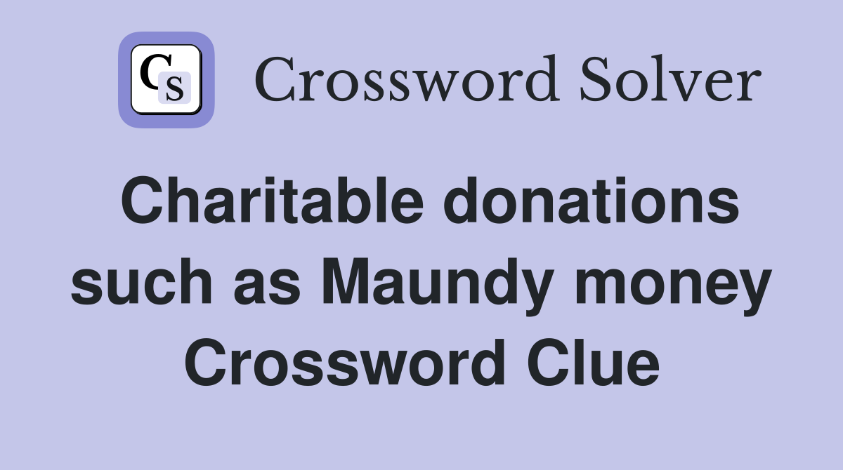Charitable donations such as Maundy money Crossword Clue