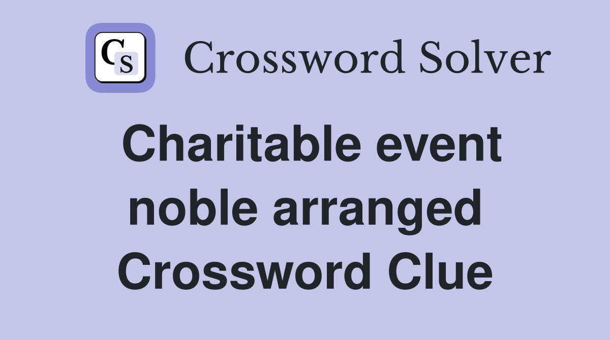 Charitable event noble arranged Crossword Clue