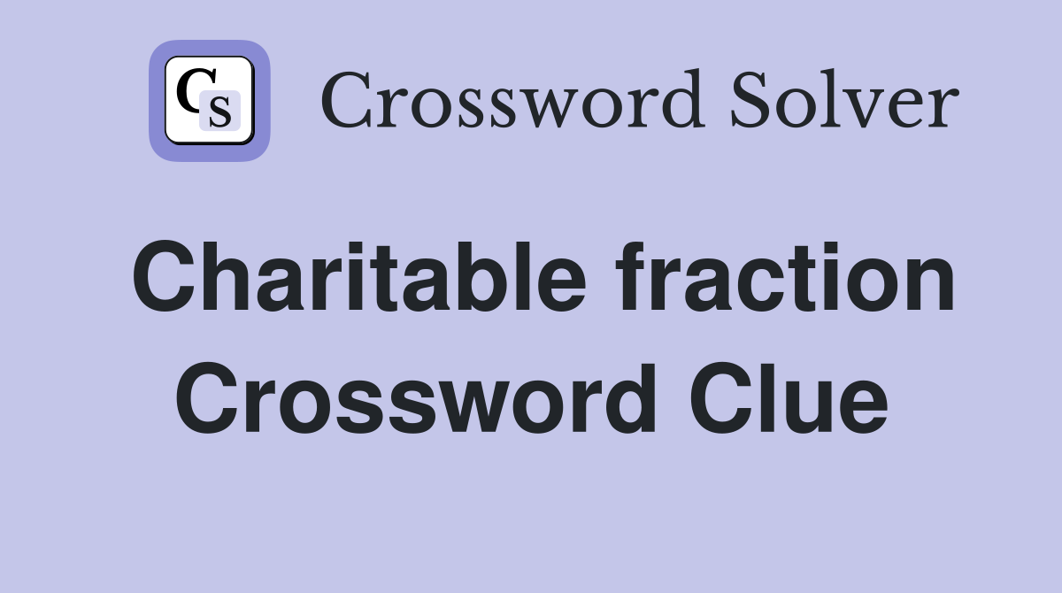 Charitable fraction Crossword Clue