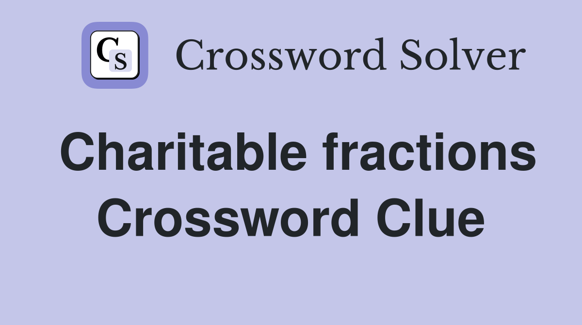 Charitable fractions Crossword Clue