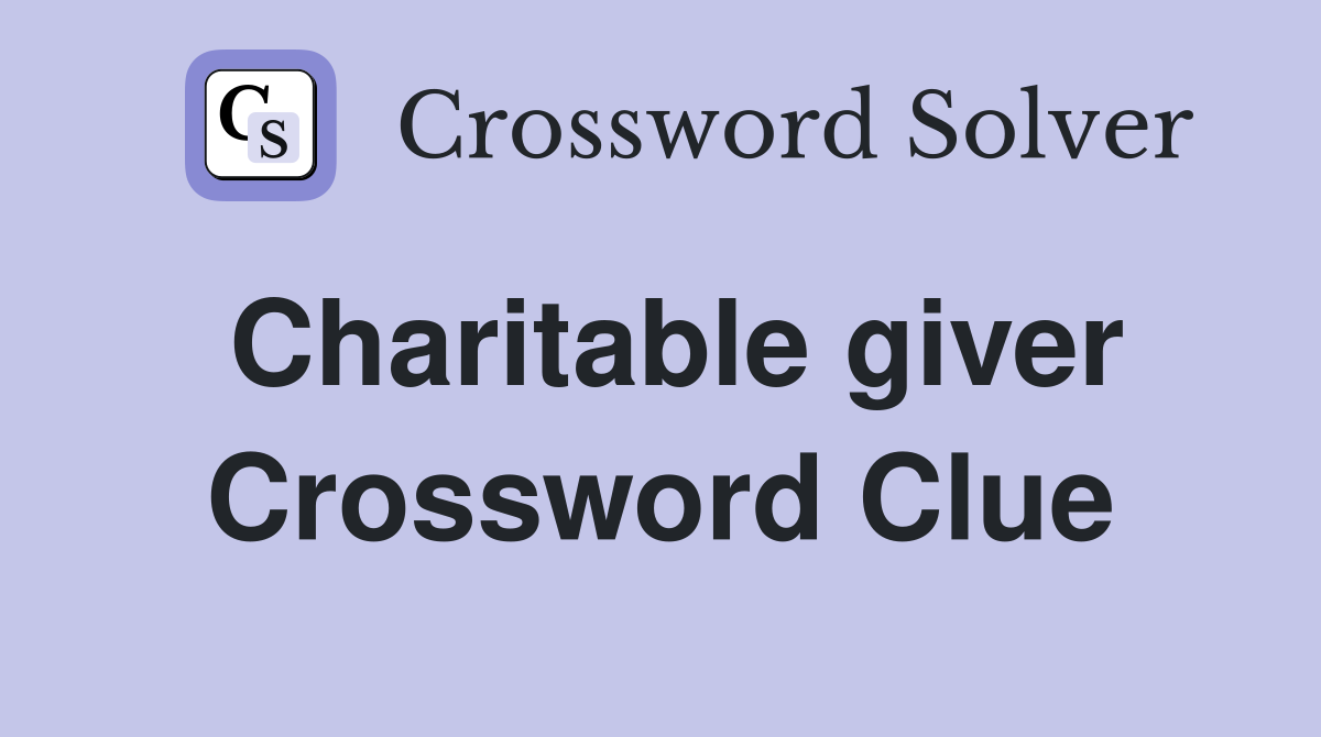 Charitable giver Crossword Clue