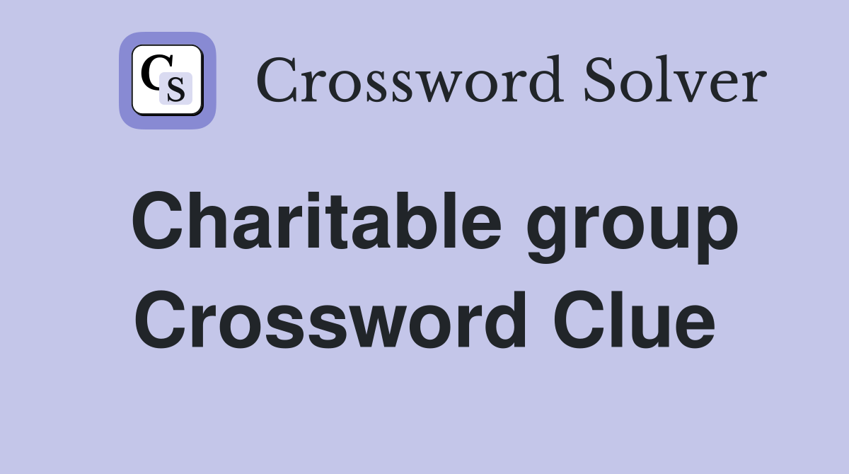 Charitable group Crossword Clue
