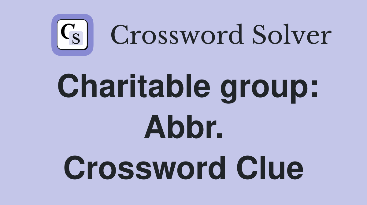 Charitable group: Abbr. Crossword Clue