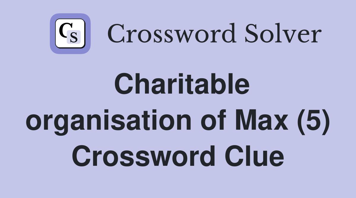 Charitable organisation of Max (5) Crossword Clue
