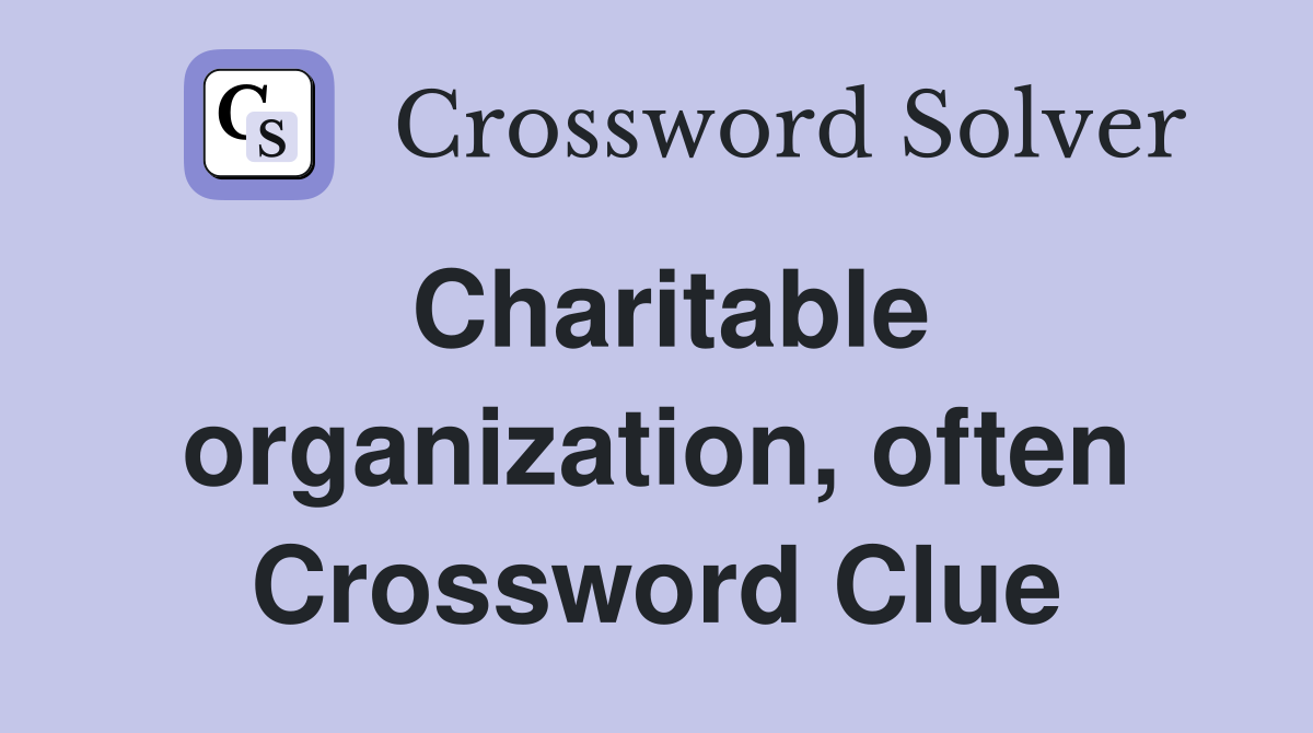 Charitable organization, often Crossword Clue