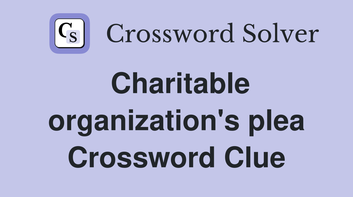 Charitable organization's plea Crossword Clue