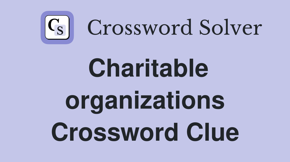 Charitable organizations Crossword Clue