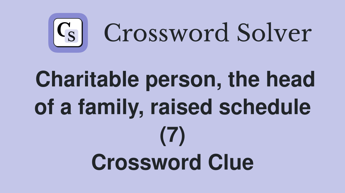 Charitable person, the head of a family, raised schedule (7) Crossword Clue