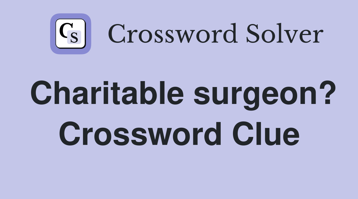 Charitable surgeon? Crossword Clue