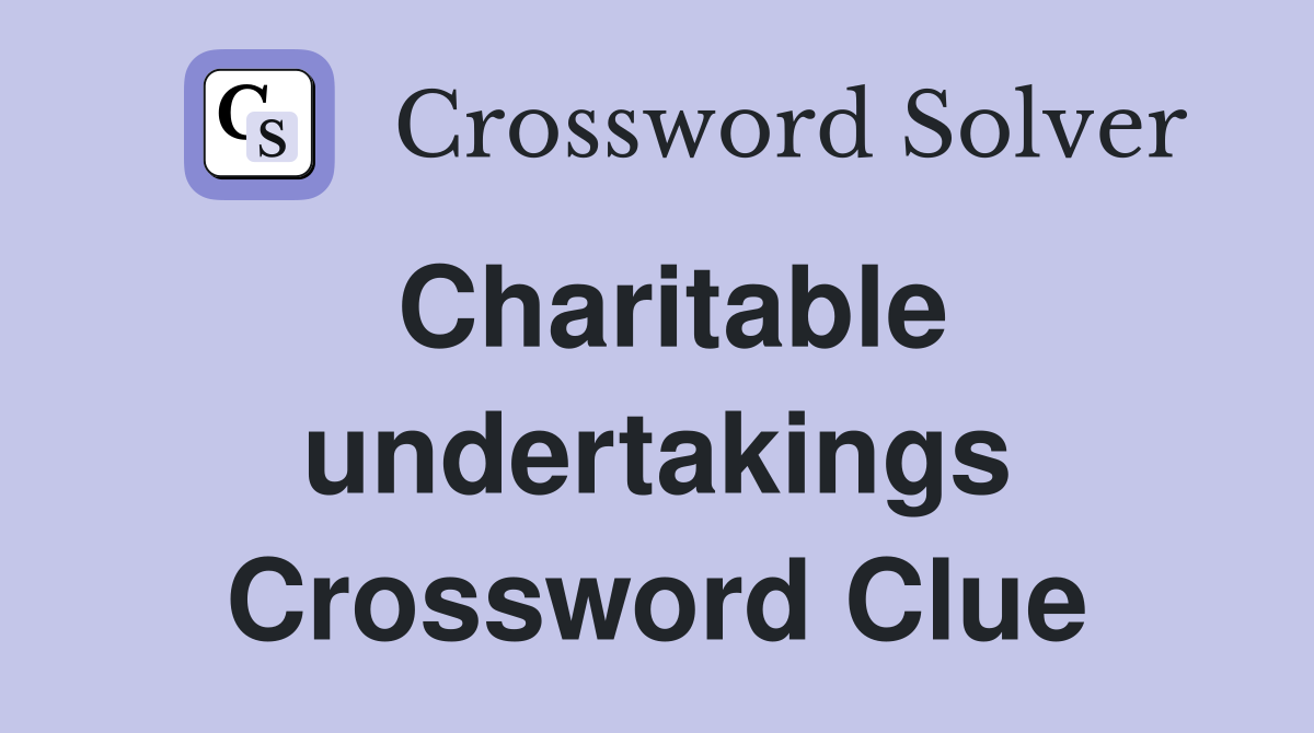 Charitable undertakings Crossword Clue