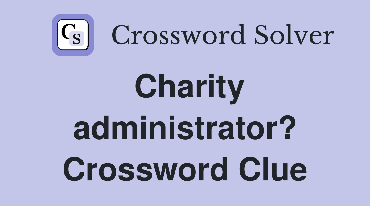 Charity administrator? Crossword Clue