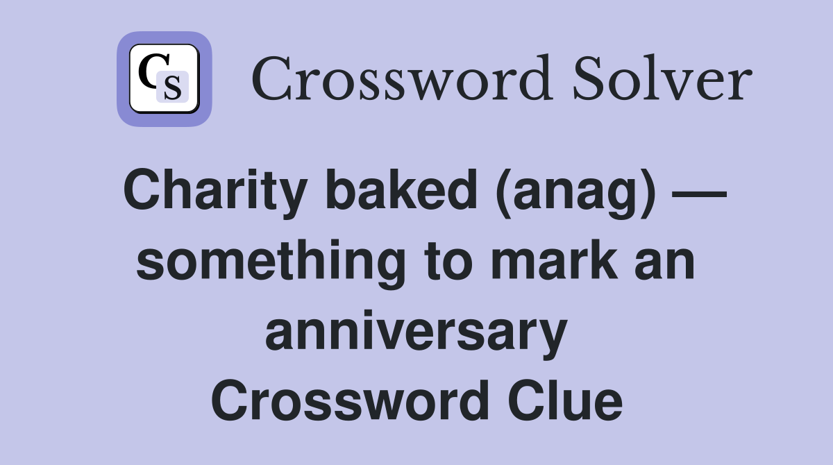 Charity baked (anag) — something to mark an anniversary Crossword Clue