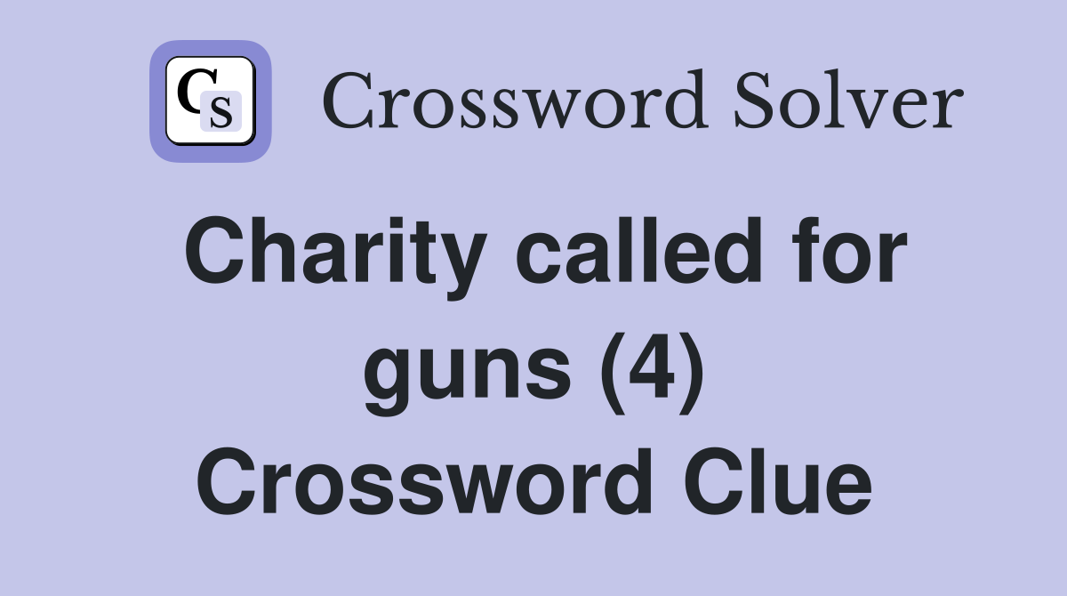 Charity called for guns (4) Crossword Clue