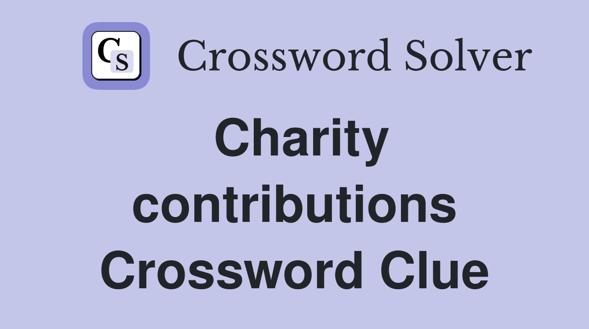 Charity contributions Crossword Clue