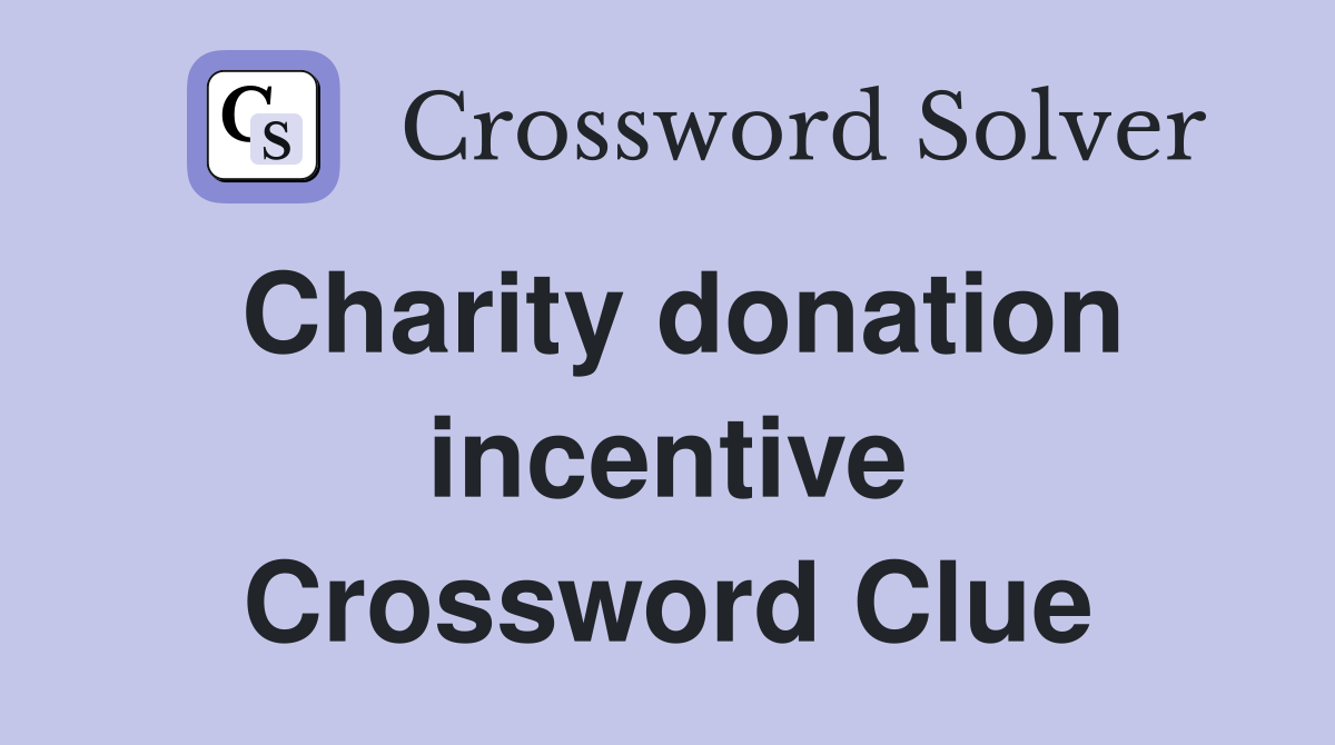 Charity donation incentive Crossword Clue