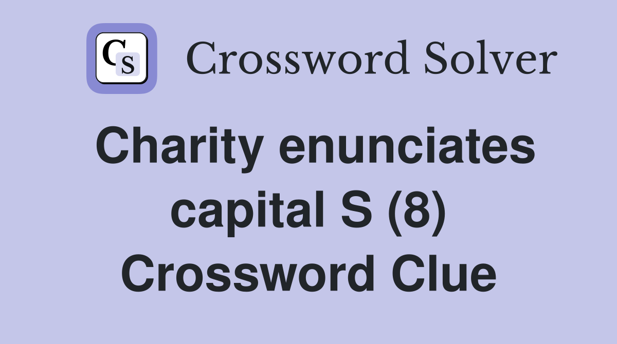 Charity enunciates capital S (8) Crossword Clue