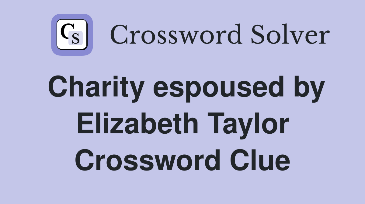 Charity espoused by Elizabeth Taylor Crossword Clue