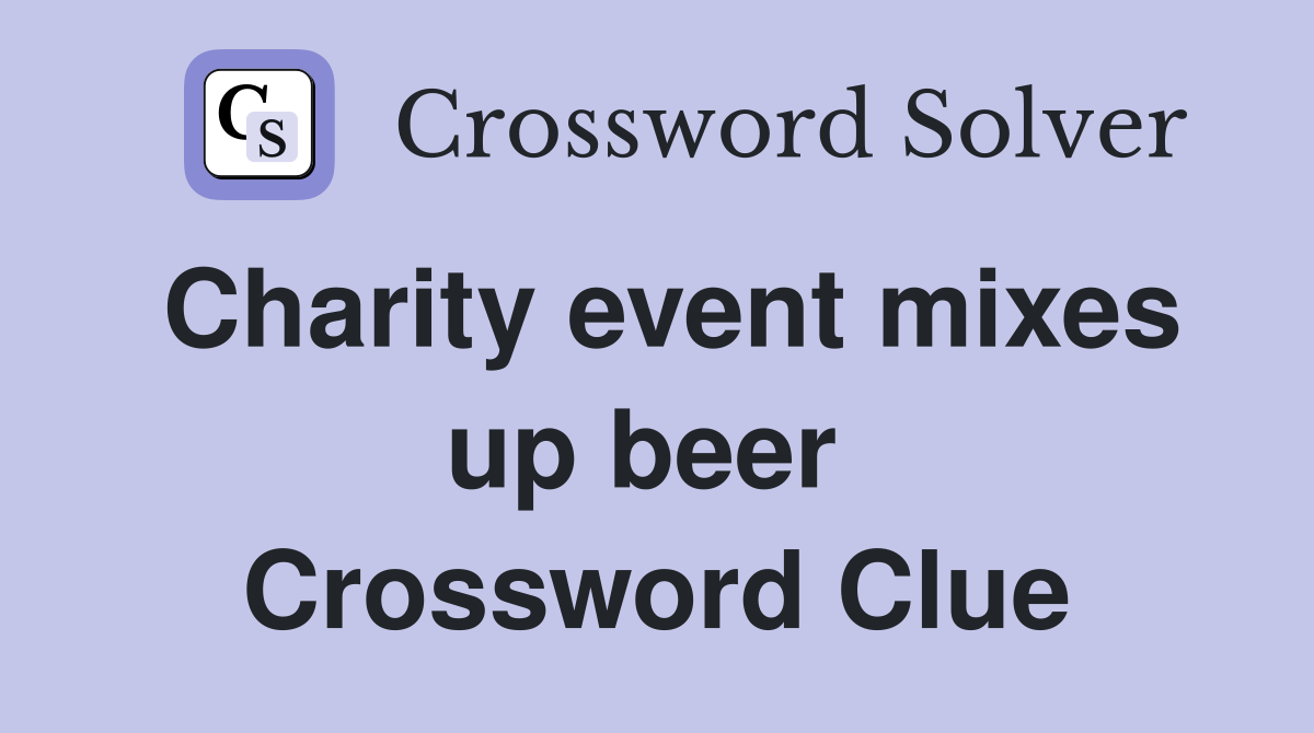 Charity event mixes up beer  Crossword Clue
