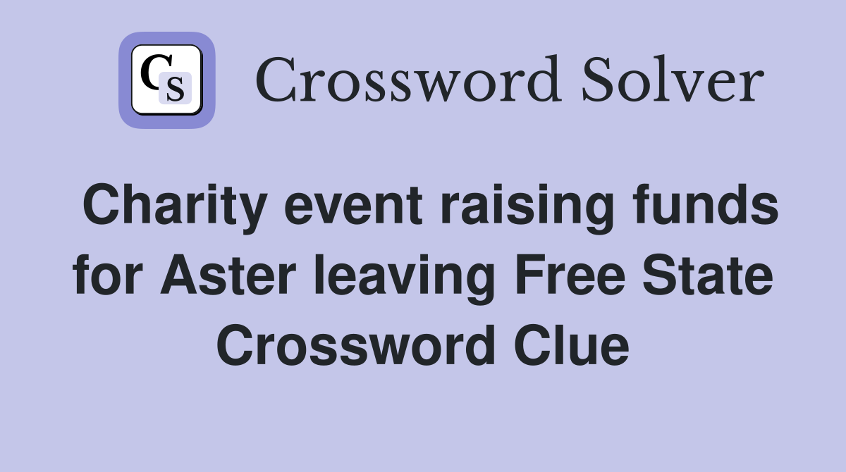 Charity event raising funds for Aster leaving Free State Crossword Clue