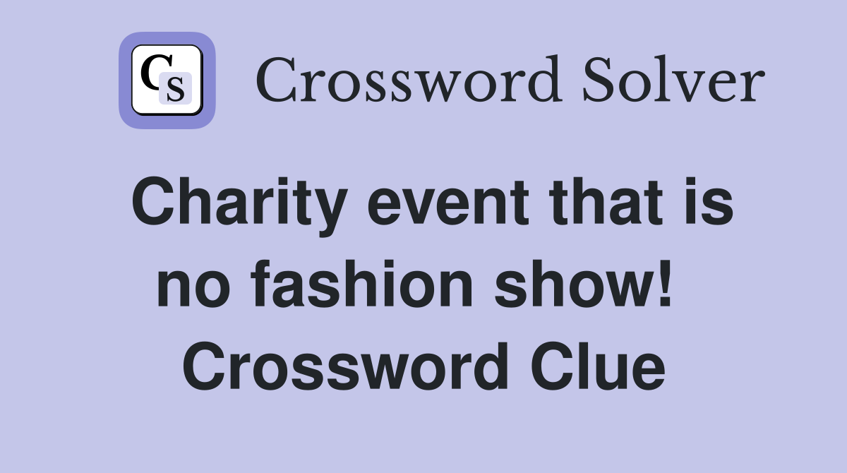 Charity event that is no fashion show!  Crossword Clue