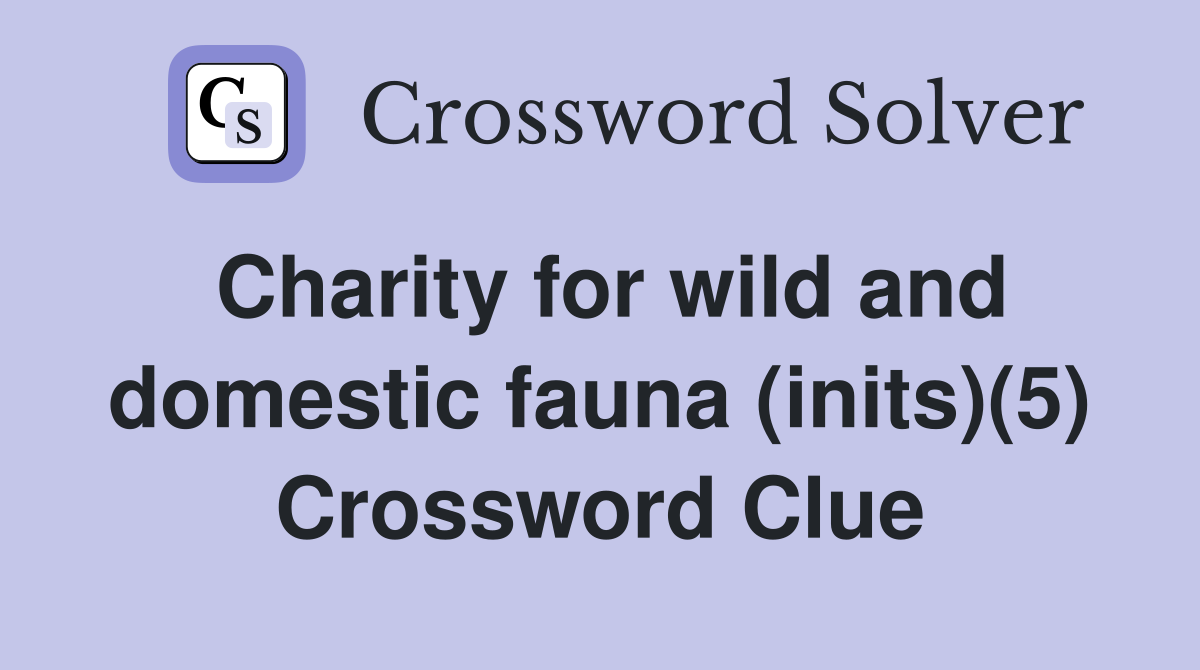 Charity for wild and domestic fauna (inits)(5) Crossword Clue