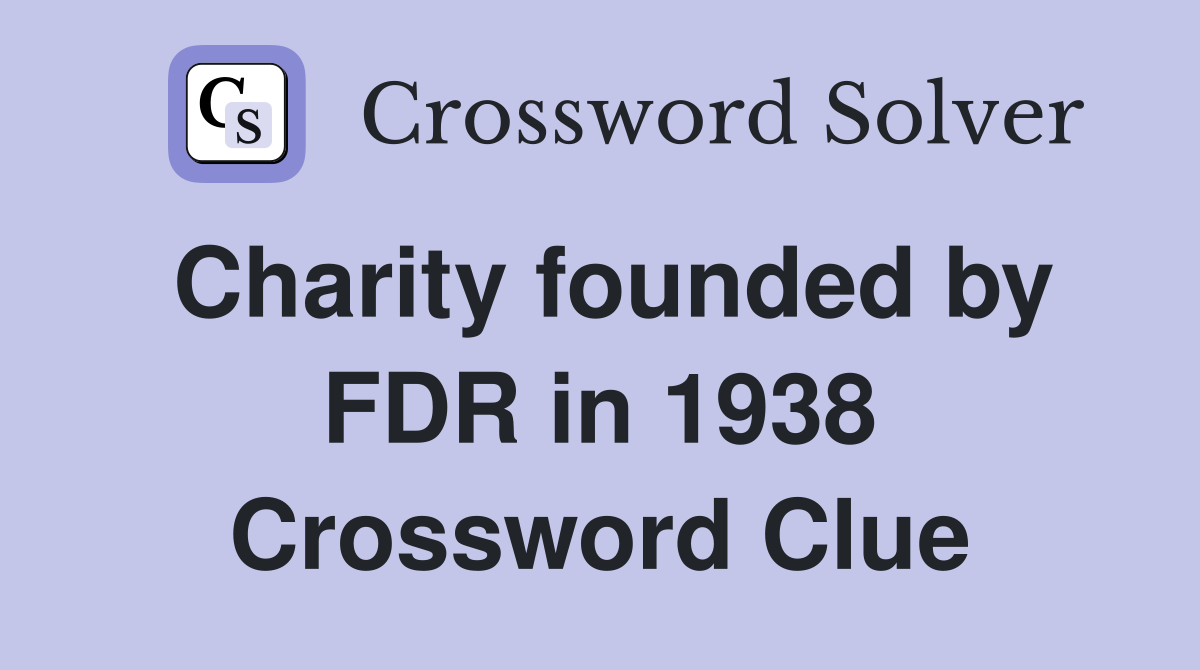 Charity founded by FDR in 1938 Crossword Clue