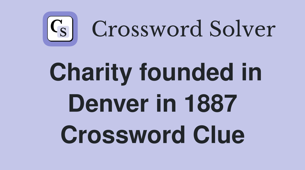 Charity founded in Denver in 1887 Crossword Clue