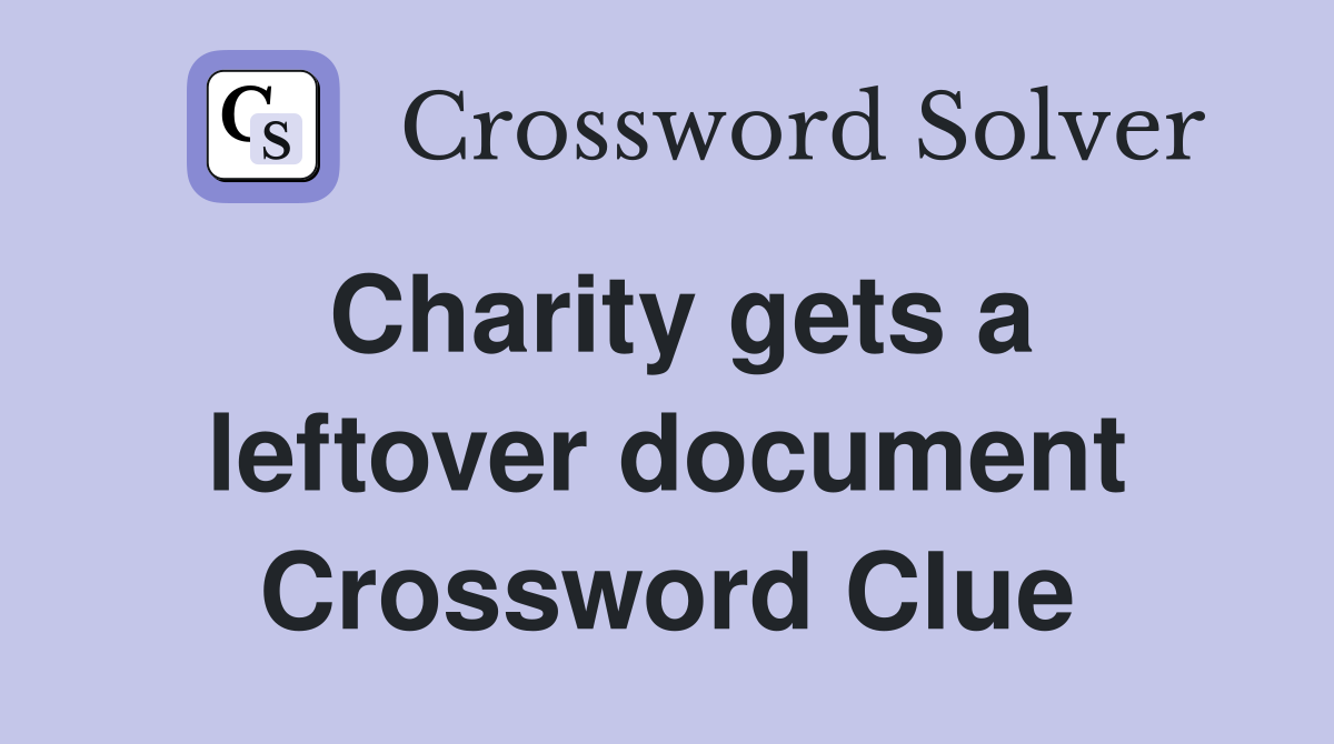Charity gets a leftover document Crossword Clue