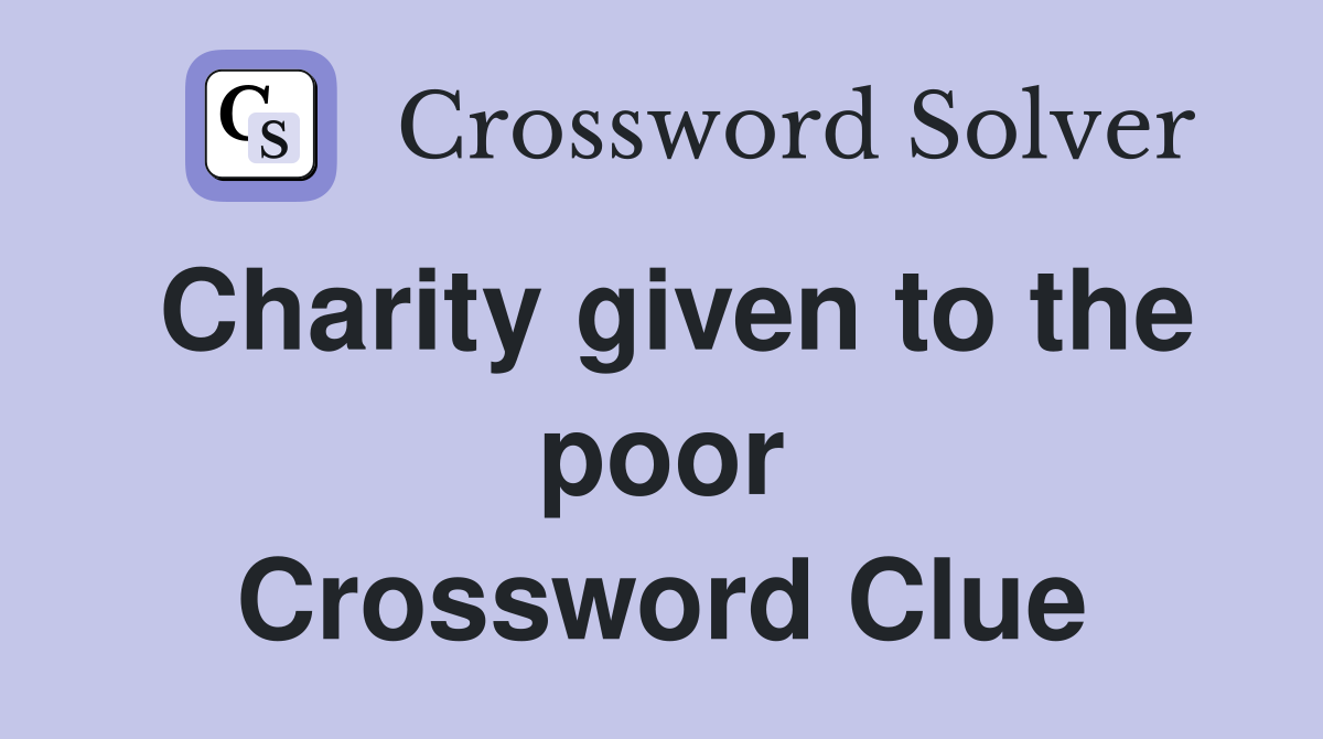 Charity given to the poor Crossword Clue