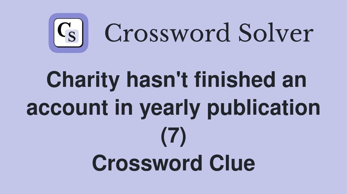 Charity hasn't finished an account in yearly publication (7) Crossword Clue