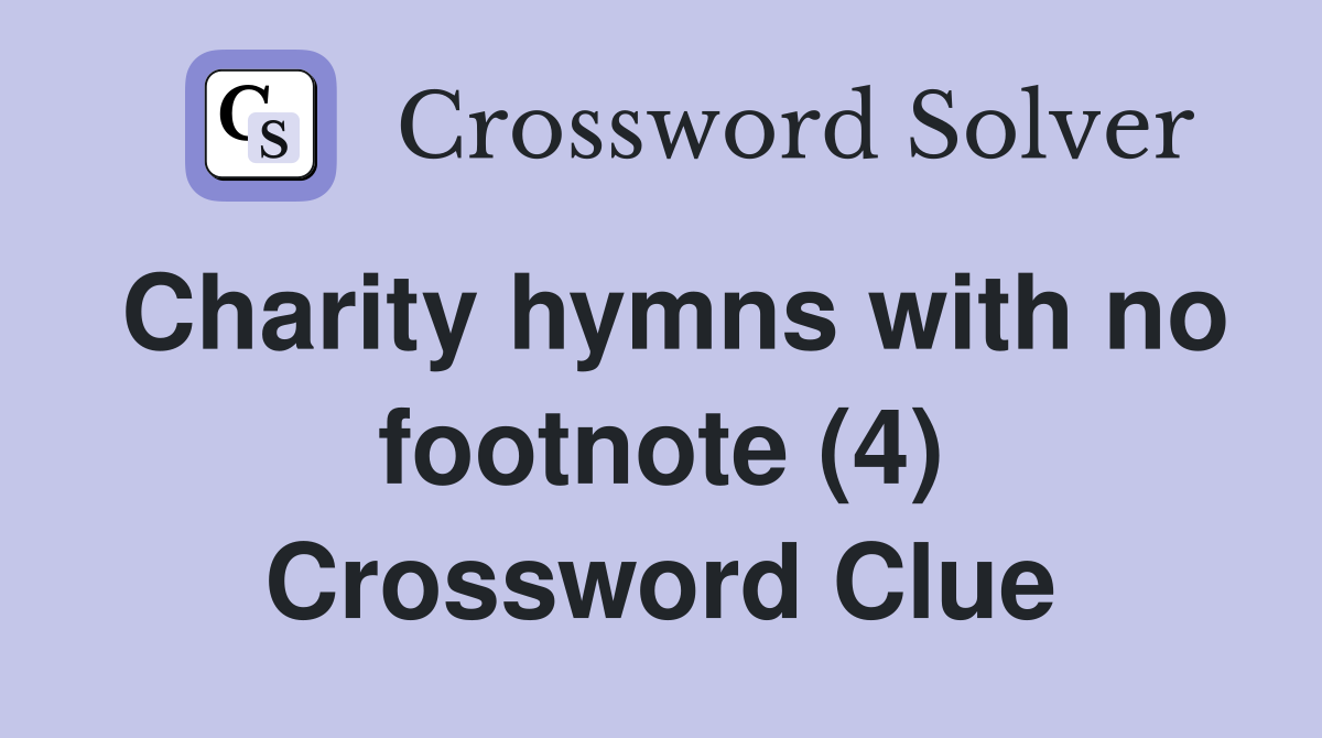 Charity hymns with no footnote (4) Crossword Clue