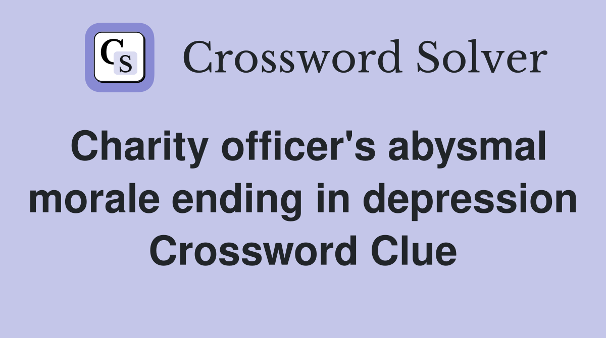 Charity officer's abysmal morale ending in depression Crossword Clue