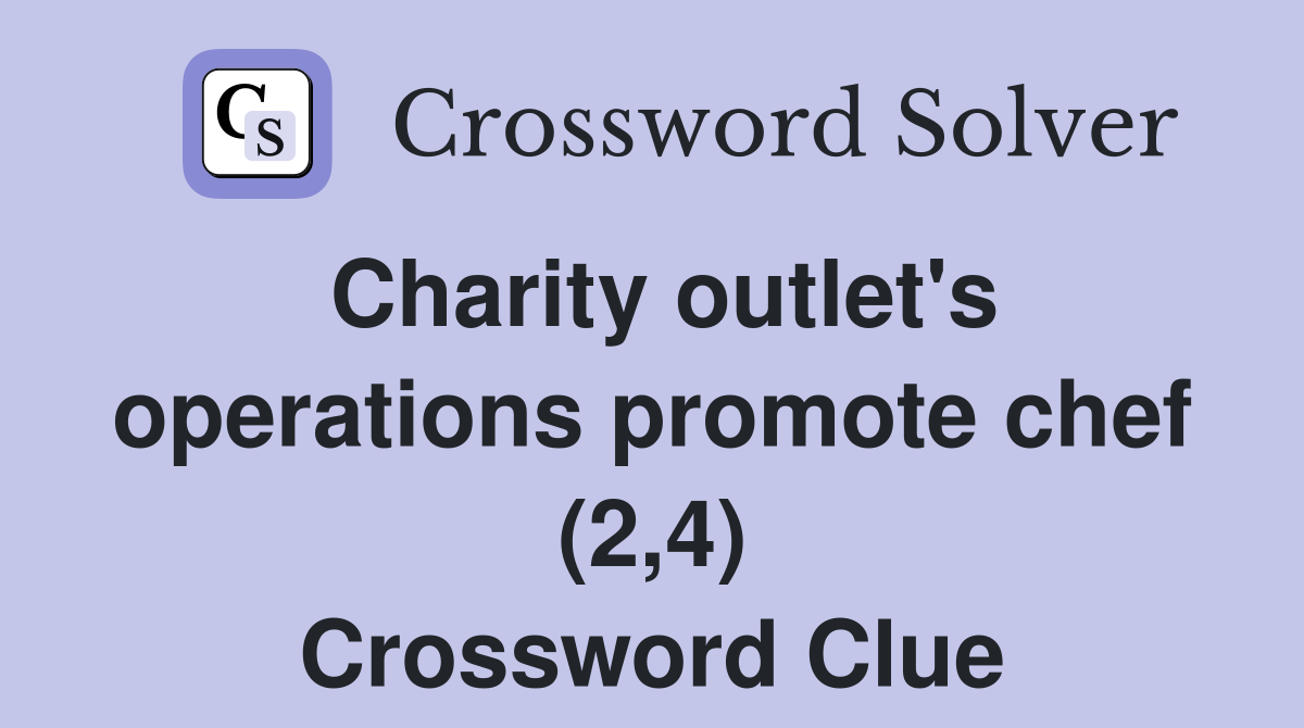 Charity outlet's operations promote chef (2,4) Crossword Clue