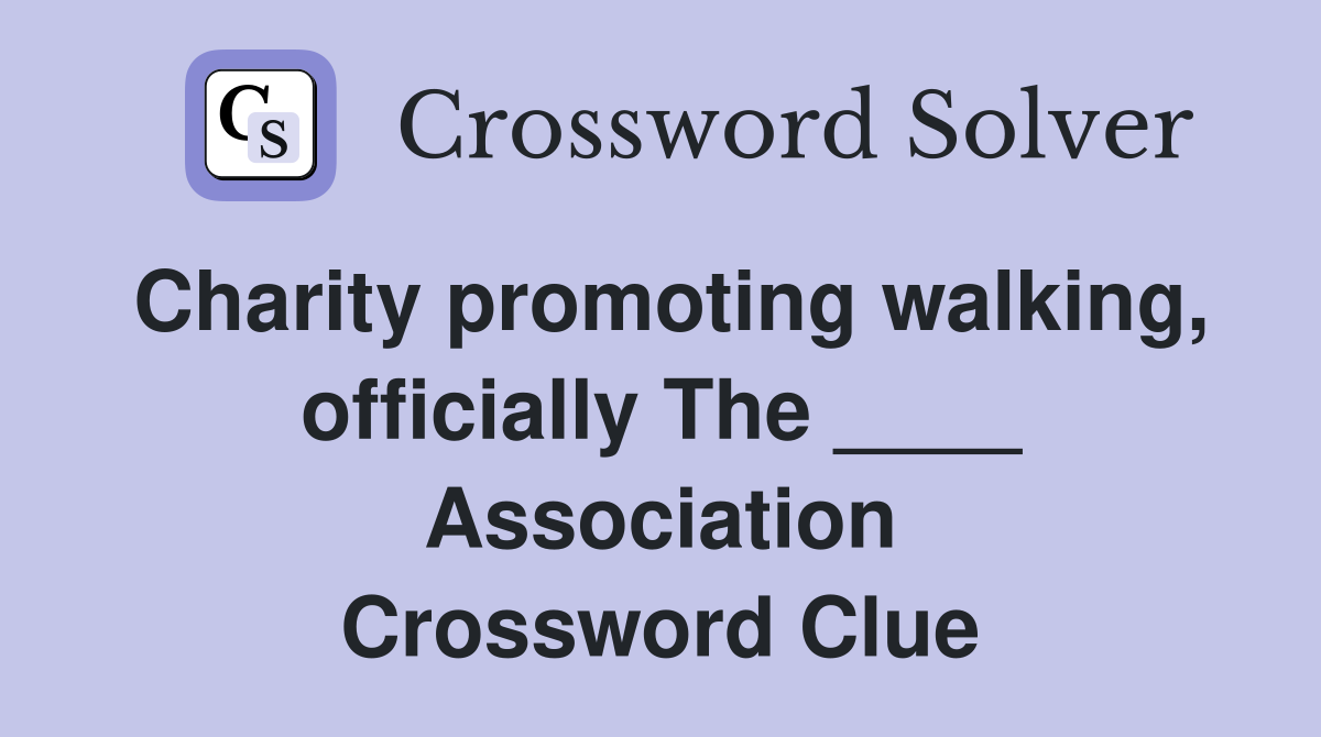Charity promoting walking, officially The ____ Association Crossword Clue