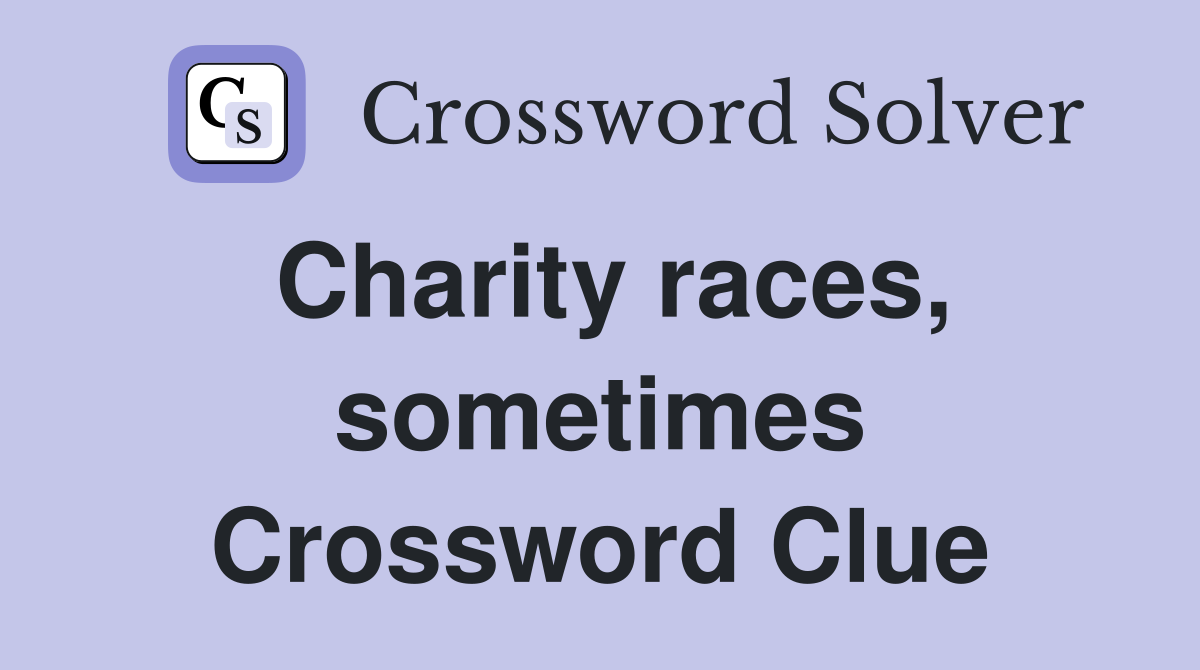 Charity races, sometimes Crossword Clue