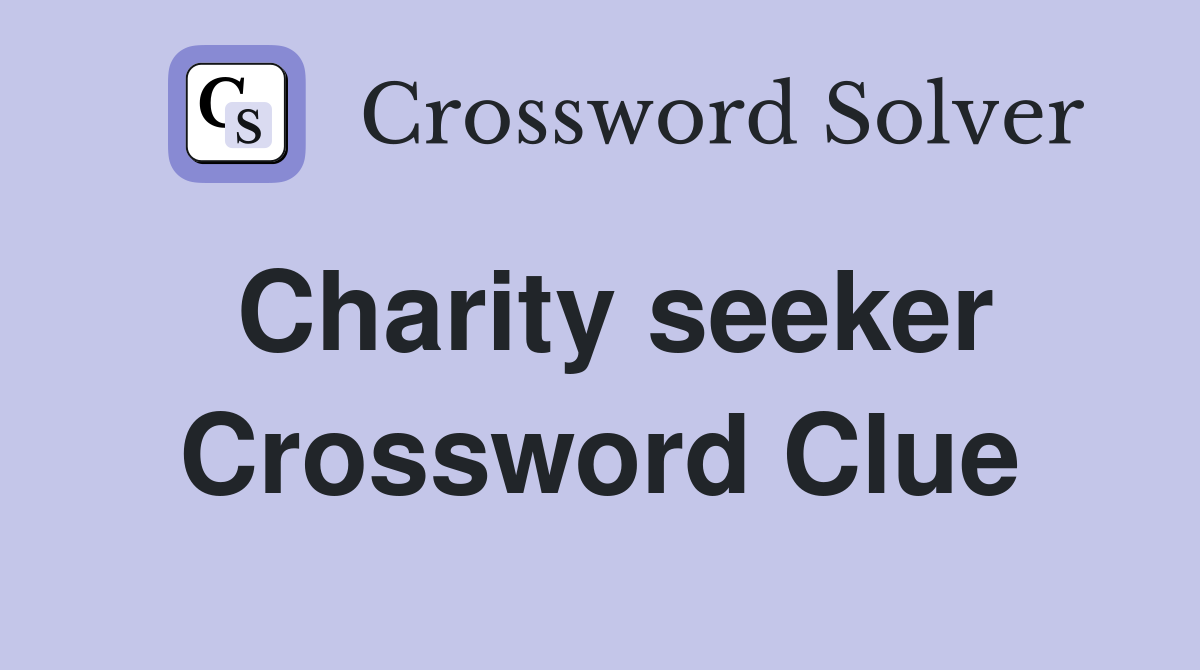 Charity seeker Crossword Clue