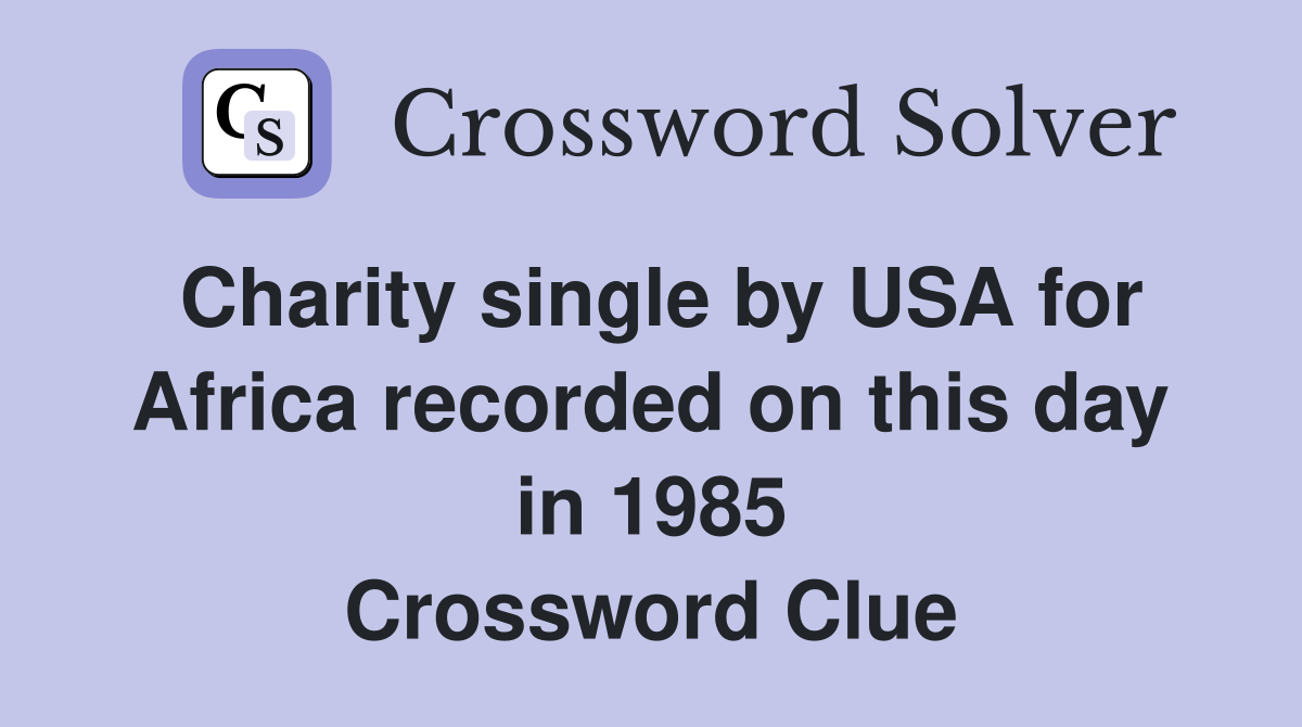 Charity single by USA for Africa recorded on this day in 1985 Crossword Clue